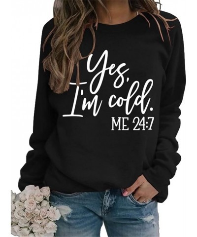 Yes I'm Cold Me 24:7 Sweatshirt Women's Letter Funny Sweatshirt Long Sleeve Loose Graphic Crew Neck Pullover Tops Y2-black $1...