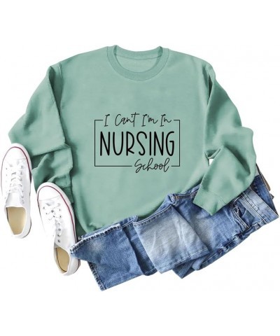 I Can't I'm In Nursing School Sweatshirt Funny Nurse Student Shirts Gifts Women Crewneck Future Nurse Pullover Tops Green $13...