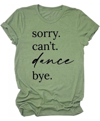 Sorry Can't Dance Bye T-Shirt Dancing Mama Shirts Women Casual Short Sleeve Graphic Tee Tops Funny Dance Lover Gifts Green $9...